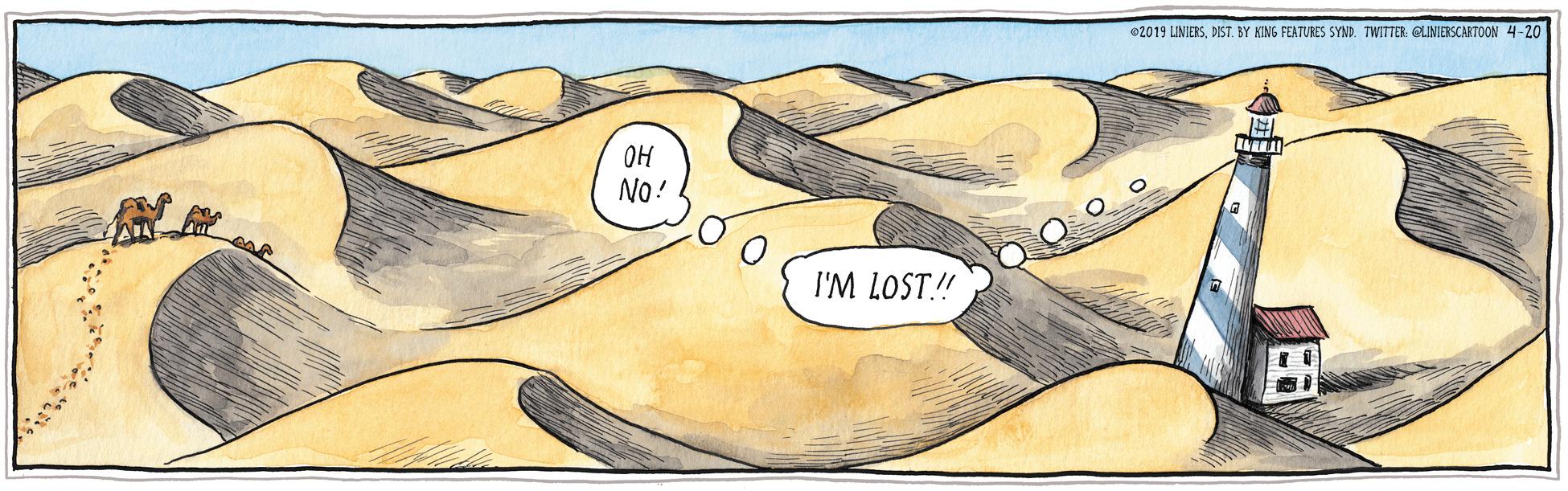 Art OCR: e2019 LINIERSDIST. BY KING FEATURES SYND. TWITTER: GUNIERSCARTOON 4-20 OH No! I'M LOST! e2019 LINIERSDIST. BY KING FEATURES SYND. TWITTER: GUNIERSCARTOON 4-20 OH No! I'M LOST!