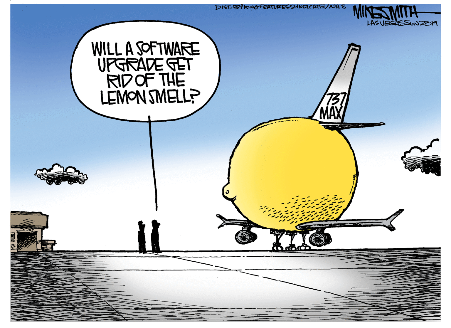 Poster OCR: MIKESMITH DIST. BYKONGFEATURESSYNACATE/NA S LASVEGESUNZOM WILL A SOFTWARE UPGRADE GET RIDOF THE LEMON SMELL? 737 MAX MIKESMITH DIST. BYKONGFEATURESSYNACATE/NA S LASVEGESUNZOM WILL A SOFTWARE UPGRADE GET RIDOF THE LEMON SMELL? 737 MAX