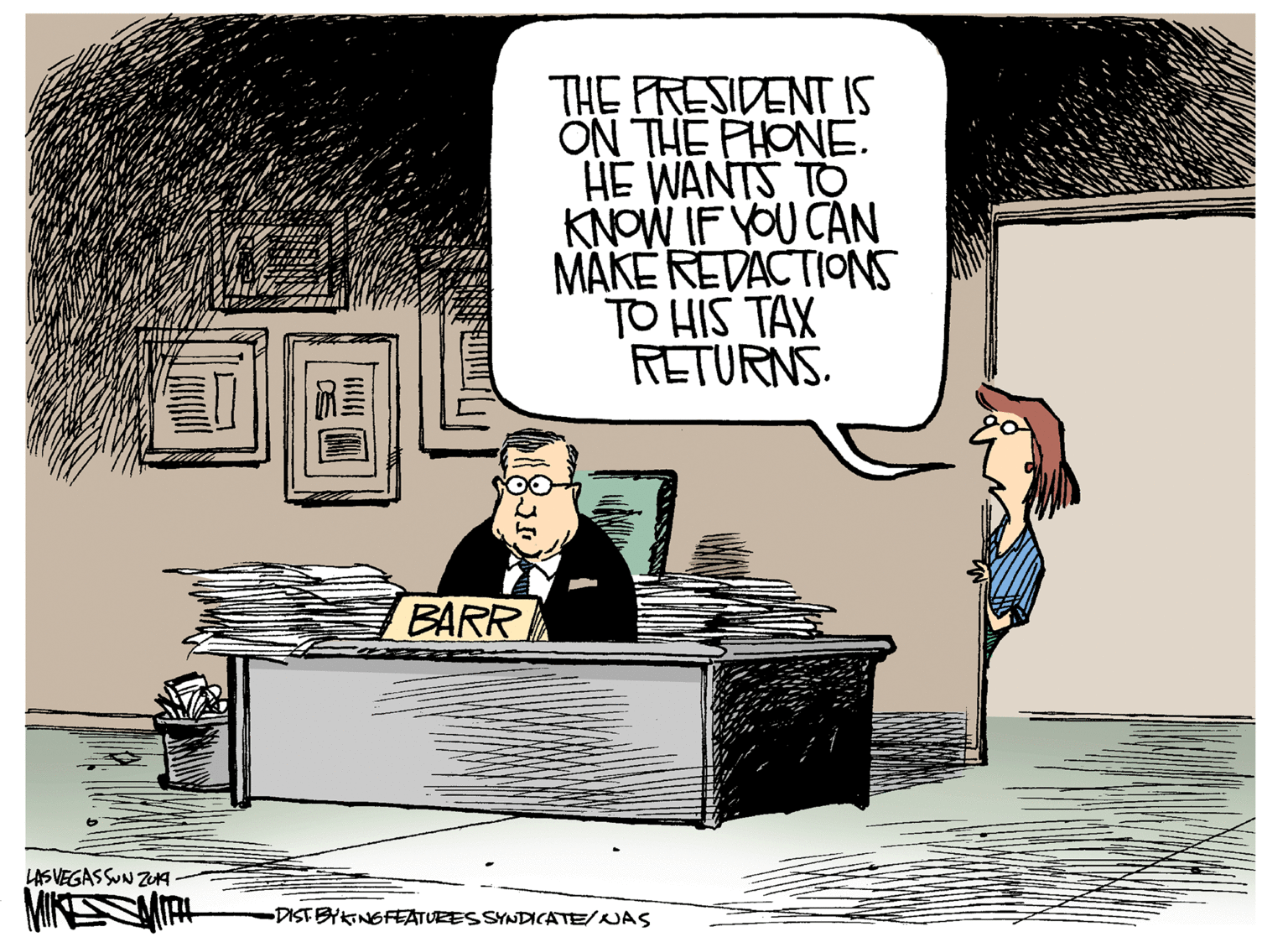 Comic book OCR: THE FRESIDENT IS ON THE PHONE. HE WANTS TO KNOW IF YOU CAN MAKE REDACTIONS TO HIS TAX RETURNS. BARR LASVEGASSUN ZuA MIKSITH -DISTBYKINGFATUEES SYNDICATE/NAS THE FRESIDENT IS ON THE PHONE. HE WANTS TO KNOW IF YOU CAN MAKE REDACTIONS TO HIS TAX RETURNS. BARR LASVEGASSUN ZuA MIKSITH -DISTBYKINGFATUEES SYNDICATE/NAS