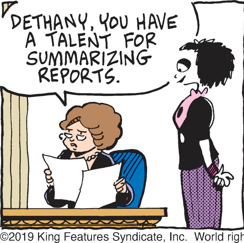 Organism OCR: DETHANYYOU HAVE A TALENT FOR SUMMARIZING RÉPORTS. O2019 King Features SyndicateInc. World righ DETHANYYOU HAVE A TALENT FOR SUMMARIZING RÉPORTS. O2019 King Features SyndicateInc. World righ