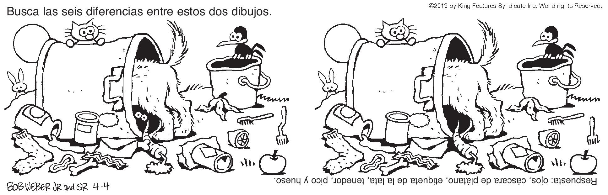 Mode of transport OCR: 2019 by King Features Syndicate Inc. World rights Reserved. Busca las seis diferencias entre estos dos dibujos. mausn maum Respuesta: ojospico y hueso. BOB WEBER JR Omd SR 4.4 2019 by King Features Syndicate Inc. World rights Reserved. Busca las seis diferencias entre estos dos dibujos. mausn maum Respuesta: ojoscáscara de plátanoetiqueta de la latapico y hueso. BOB WEBER JR Omd SR 4.4