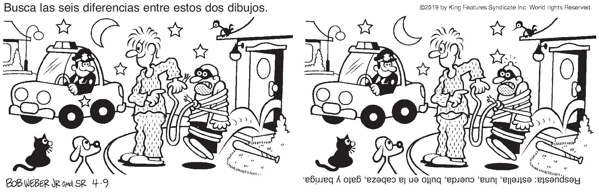 Art OCR: Busca las seis diferencias entre estos dos dibujos. ©2019 by King Features Syndicate Inc. World rights Reserved. BOB WEBER JR and SR 4.9 Respuesta: estrellagato y barriga. Busca las seis diferencias entre estos dos dibujos. ©2019 by King Features Syndicate Inc. World rights Reserved. BOB WEBER JR and SR 4.9 Respuesta: estrellabulto en la cabezagato y barriga.