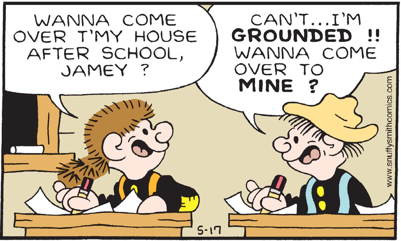 Gesture OCR: WANNA COME OVER T'MY HOUSE AFTER SCHOOLJAMEY ? CAN'T...I'M GROUNDED !! WANNA OOME OVER TO MINE ? IVE 5-17 www.snuffysmithcomics.com WANNA COME OVER T'MY HOUSE AFTER SCHOOLJAMEY ? CAN'T...I'M GROUNDED !! WANNA OOME OVER TO MINE ? IVE 5-17 www.snuffysmithcomics.com