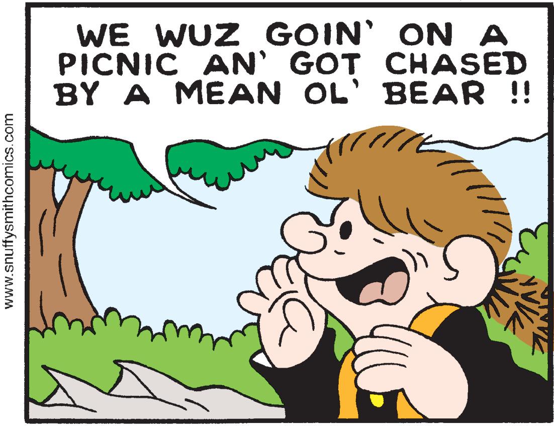 People in nature OCR: WE WUZ GOIN' ON A PICNIC AN' GOT CHASED !! BY A MEAN OL' BEAR www.snuffysmithcomics.com WE WUZ GOIN' ON A PICNIC AN' GOT CHASED !! BY A MEAN OL' BEAR www.snuffysmithcomics.com