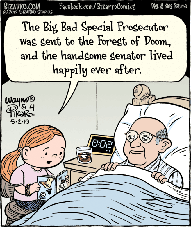 Mammal OCR: BIZARRO.COM © 2019 BIZARRO STUDIOS Facebook.com/BizarroComics Dist. 9 King features The Big Bad Special Progecutor Was sent to the Forest of Doomand the handsome senator lived happily ever after. Wayno 5.2.19 0:02 BIZARRO.COM © 2019 BIZARRO STUDIOS Facebook.com/BizarroComics Dist. 9 King features The Big Bad Special Progecutor Was sent to the Forest of Doomand the handsome senator lived happily ever after. Wayno 5.2.19 0:02