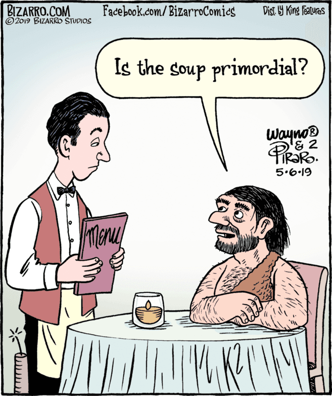 Serveware OCR: BIZARRO.COM © 2019 BIZARRO STUDIOS Facebook.com/BizarroComics Dist Y King Features Is the soup primordial? WaynoB & 2 5.6.19 Menul BIZARRO.COM © 2019 BIZARRO STUDIOS Facebook.com/BizarroComics Dist Y King Features Is the soup primordial? WaynoB & 2 5.6.19 Menul
