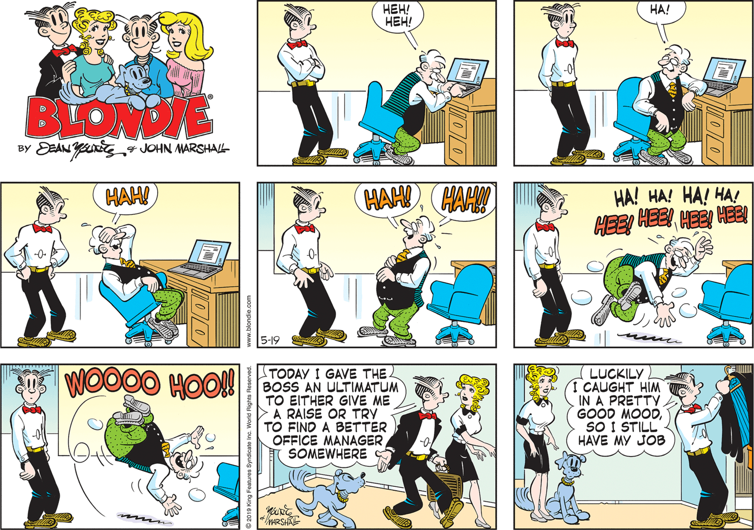 Sharing OCR: ???! ???! ??! BLOE BY EEAN Yg JOHN MARSHAL HAHHAH! HA! HA! HA! HA! HEEHEE HEE! HAH! 5-19 WOO0O HOO!! TODAY I GAVE THE. BOSS AN ULTIMATUM TO EITHER GIVE ME A RAISE OR TRY TO FIND A BETTER OFFICE MANAGER SOMEWHERE LUCKILY I CAUGHT HIM IN A PRETTY. GOOD MOODSO I STILL HAVE MY JOB ARSHAL www.blondie.com ???! ???! ??! BLOE BY EEAN Yg JOHN MARSHAL HAHHAH! HA! HA! HA! HA! HEEHEE HEE! HAH! 5-19 WOO0O HOO!! TODAY I GAVE THE. BOSS AN ULTIMATUM TO EITHER GIVE ME A RAISE OR TRY TO FIND A BETTER OFFICE MANAGER SOMEWHERE LUCKILY I CAUGHT HIM IN A PRETTY. GOOD MOODSO I STILL HAVE MY JOB ARSHAL www.blondie.com