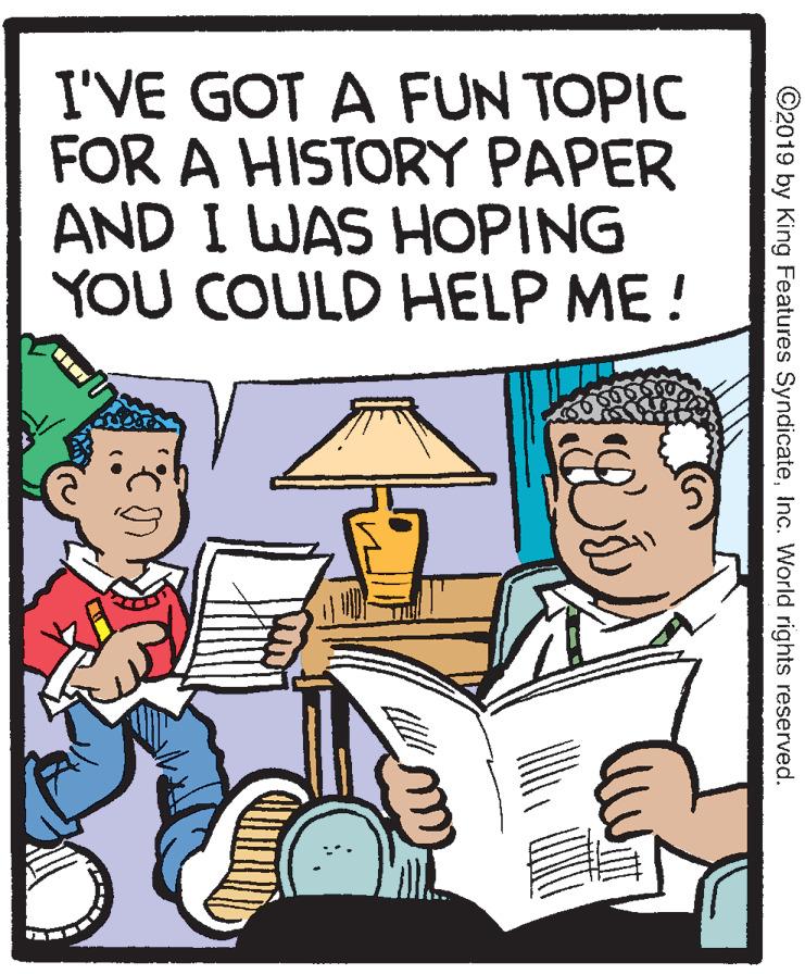 Fictional character OCR: I'VE GOT A FUN TOPIC FOR A HISTORY PAPER AND I WAS HOPING YOU COULD HELP ME! ©2019 by King Features SyndicateInc. World rights reserved. I'VE GOT A FUN TOPIC FOR A HISTORY PAPER AND I WAS HOPING YOU COULD HELP ME! ©2019 by King Features SyndicateInc. World rights reserved.