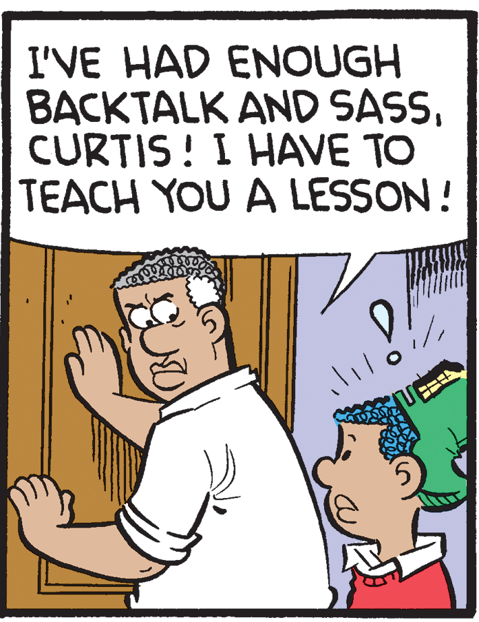 Thumb OCR: I'VE HAD ENOUGH BACKTALK AND SASSCURTIS! I HAVE TO TEACH YOU A LESSON! I'VE HAD ENOUGH BACKTALK AND SASSCURTIS! I HAVE TO TEACH YOU A LESSON!