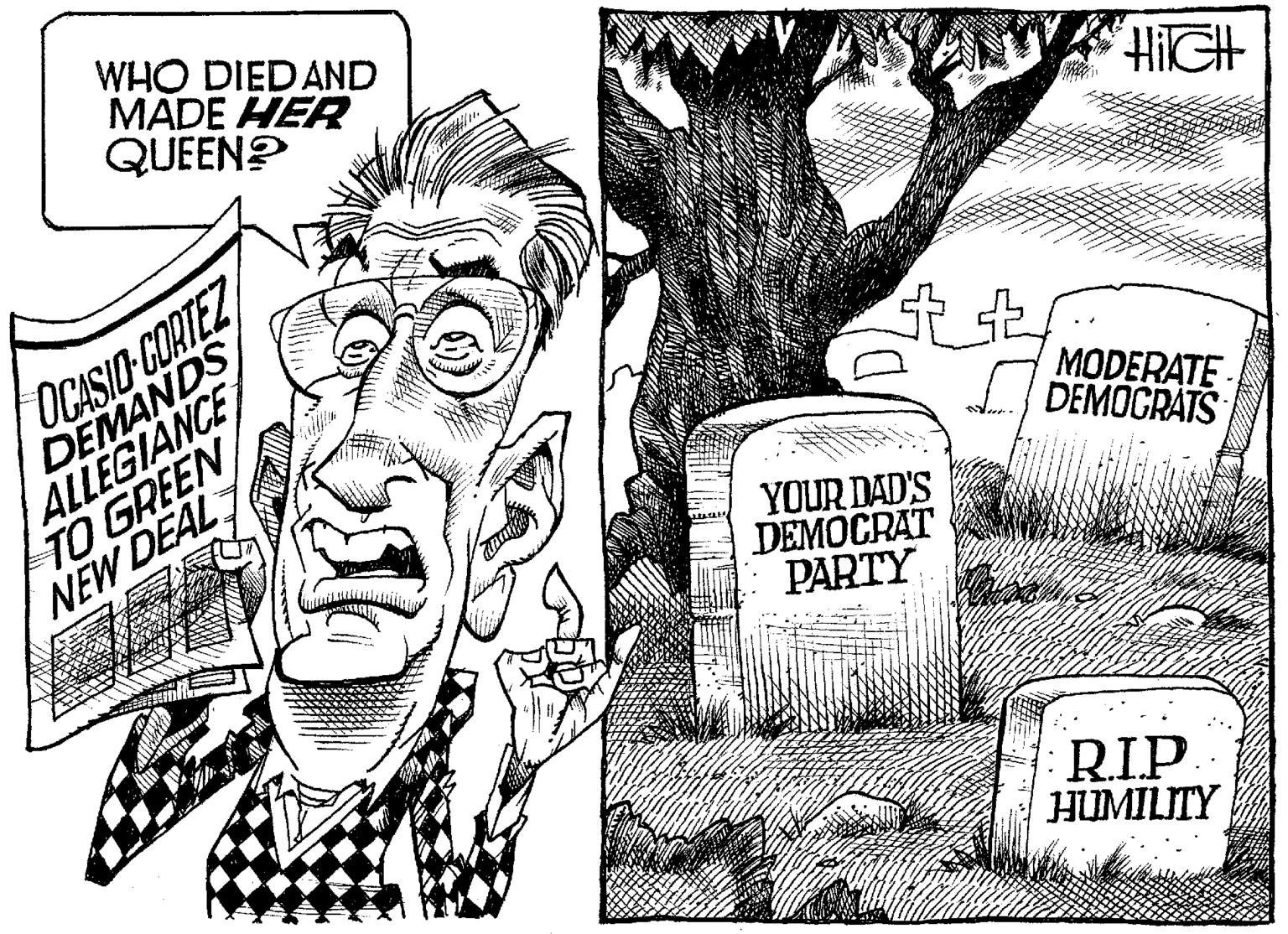Monochrome photography OCR: WHO DIEDAND MADE HER QUEEN? HIlGH OCASIO COATEZ DEMANDS ALLEGIANCE TO GREEN NEW DEAL MODERATE- DEMOGRATS YOUR DAD'S DEMOCRAT PARTY RIP. HUMILITY WHO DIEDAND MADE HER QUEEN? HIlGH OCASIO COATEZ DEMANDS ALLEGIANCE TO GREEN NEW DEAL MODERATE- DEMOGRATS YOUR DAD'S DEMOCRAT PARTY RIP. HUMILITY