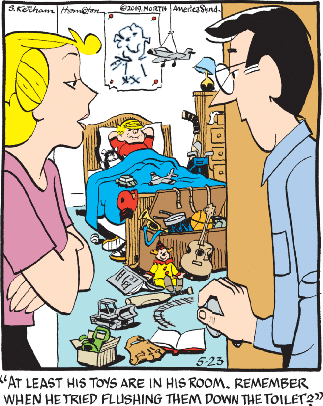Graphics OCR: S.KETcham Ham@fon @2019.NORTH AmericaSynd. 5-23 "AT LEAST HIS TOYS ARE IN HIS ROOM. REMEMBER WHEN HE TRIED FLUSHING THEM DOWN THE TOILET2" S.KETcham Ham@fon @2019.NORTH AmericaSynd. 5-23 "AT LEAST HIS TOYS ARE IN HIS ROOM. REMEMBER WHEN HE TRIED FLUSHING THEM DOWN THE TOILET2"