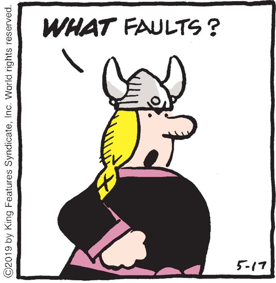 Pleased OCR: WHAT FAULTS ? 5-17 ©2019 by King Features SyndicateInc. World rights reserved. WHAT FAULTS ? 5-17 ©2019 by King Features SyndicateInc. World rights reserved.