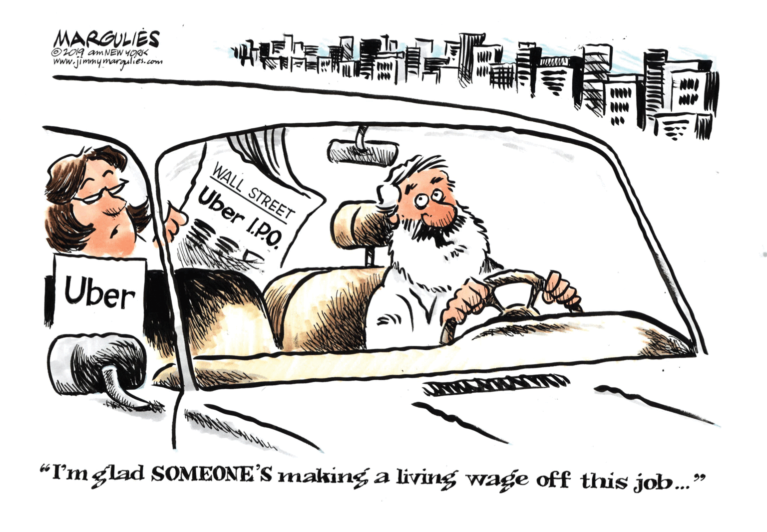 Humour OCR: MARGULIES O09 am NEW YORK www.jimmymargalien.com WALL STREET Uber L.PO. Uber "I'mglad SOMEONE'S makinga living wage off this job..." MARGULIES O09 am NEW YORK www.jimmymargalien.com WALL STREET Uber L.PO. Uber "I'mglad SOMEONE'S makinga living wage off this job..."