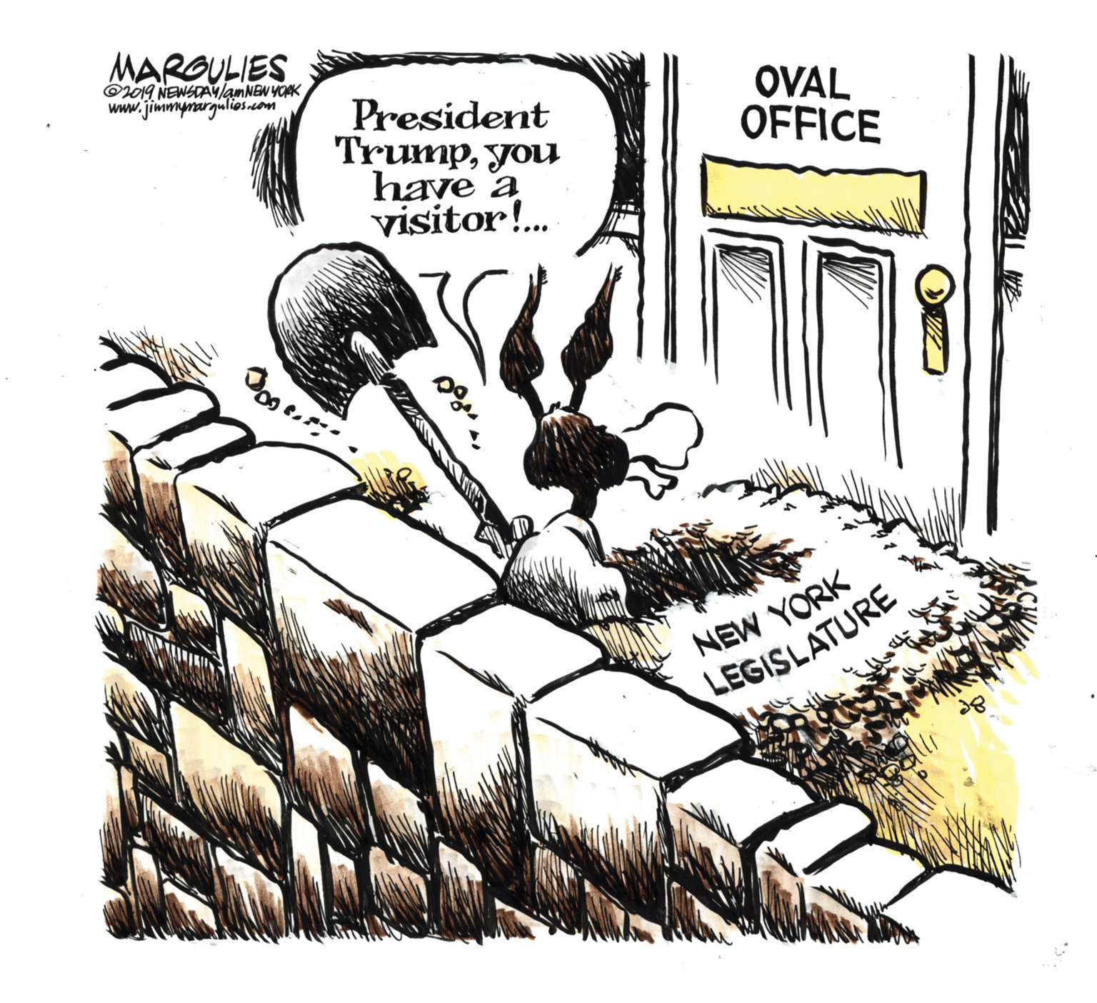 Drawing OCR: MARGULIES @019 NEWSDA/amNEN YOAK www.jimmynargulios.com President Trumpyou haye a visitor!. OVAL OFFICE NEW YORK LEGISLATURE MARGULIES @019 NEWSDA/amNEN YOAK www.jimmynargulios.com President Trumpyou haye a visitor!. OVAL OFFICE NEW YORK LEGISLATURE
