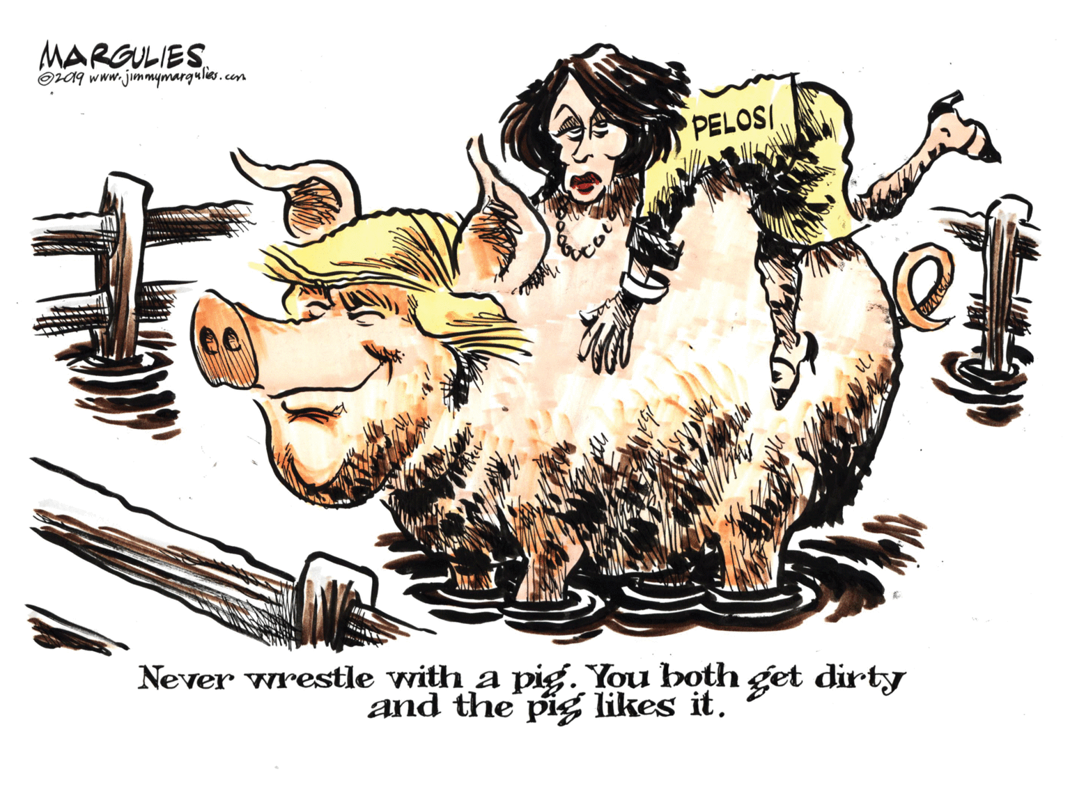 Graphics OCR: MARGULIES Oza9 www.jimmymargulir.cem PELOSI Never wrestle with a pig. You both get dirty and the pig likes it. MARGULIES Oza9 www.jimmymargulir.cem PELOSI Never wrestle with a pig. You both get dirty and the pig likes it.