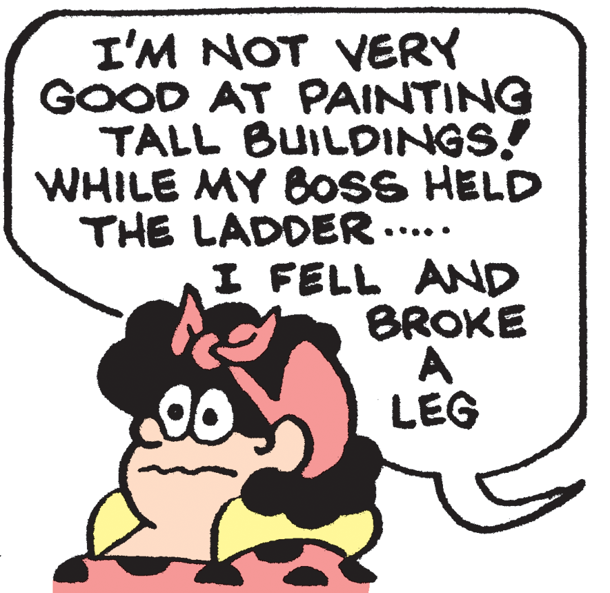 Pleased OCR: I'M NOT VERY GOOD AT PAINTING TALL BUILDINGS! WHILE MY 8osS HELD THE LADDER ..... I FELL AND BROKE LEG I'M NOT VERY GOOD AT PAINTING TALL BUILDINGS! WHILE MY 8osS HELD THE LADDER ..... I FELL AND BROKE LEG