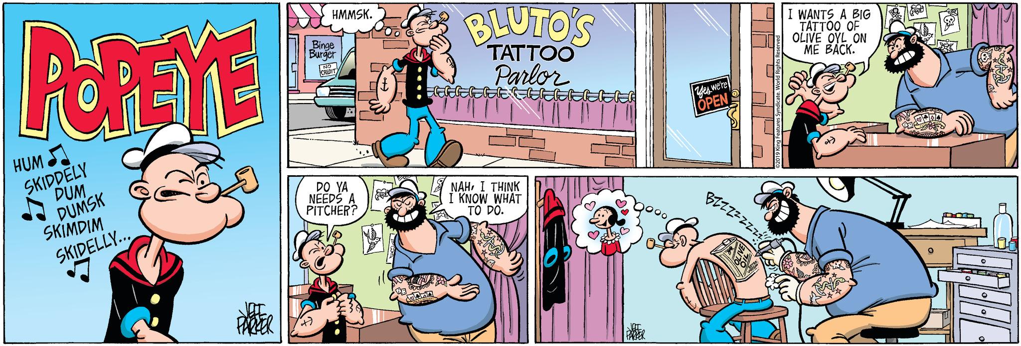 Conversation OCR: POPEYE SKIDDELY DUM DUMSK SKIMDIM SKIDELLY... HUM HMMSK. Binge Burger NO CREDIT DO YA NEEDS A PITCHER? BLUTO'S TATTOO Parlor CGRIPIC CAR NAHI THINK I KNOW WHAT TO DO. Jac Yes we're OPEN BZZZZ 92019 King Feat I WANTS A BIG TATTOO OF OLIVE OYL ON ME BACK. ?NM BBBBC POPEYE SKIDDELY DUM DUMSK SKIMDIM SKIDELLY ... HUM HMMSK . Binge Burger NO CREDIT DO YA NEEDS A PITCHER ? BLUTO'S TATTOO Parlor CGRIPIC CAR NAHI THINK I KNOW WHAT TO DO . Jac Yes we're OPEN BZZZZ 92019 King Feat I WANTS A BIG TATTOO OF OLIVE OYL ON ME BACK . ?NM BBBBC