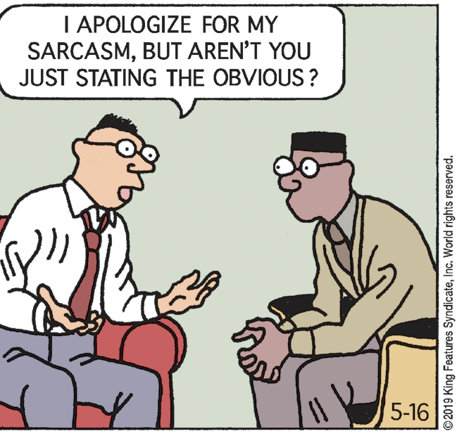 Font OCR: I APOLOGIZE FOR MY SARCASMBUT AREN'T YOU JUST STATING THE OBVIOUS ? 5-16 ©2019 King Features SyndicateInc. World rights reserved. I APOLOGIZE FOR MY SARCASMBUT AREN'T YOU JUST STATING THE OBVIOUS ? 5-16 ©2019 King Features SyndicateInc. World rights reserved.