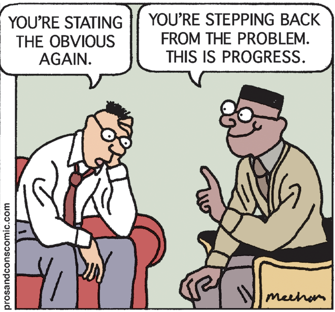 Mammal OCR: YOU'RE STATING THE OBVIOUS AGAIN. YOU'RE STEPPING BACK FROM THE PROBLEM. THIS IS PROGRESS. Meehan prosandconscomic.com YOU'RE STATING THE OBVIOUS AGAIN. YOU'RE STEPPING BACK FROM THE PROBLEM. THIS IS PROGRESS. Meehan prosandconscomic.com