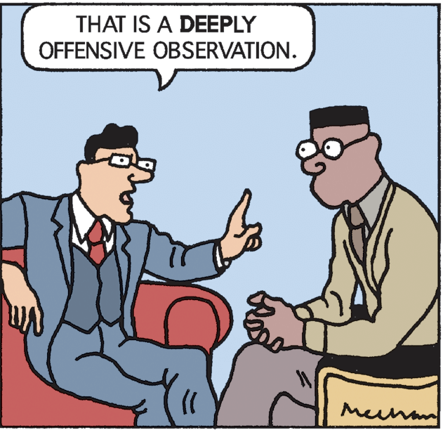 Cartoon OCR: THAT IS A DEEPLY OFFENSIVE OBSERVATION. Meuhn THAT IS A DEEPLY OFFENSIVE OBSERVATION. Meuhn