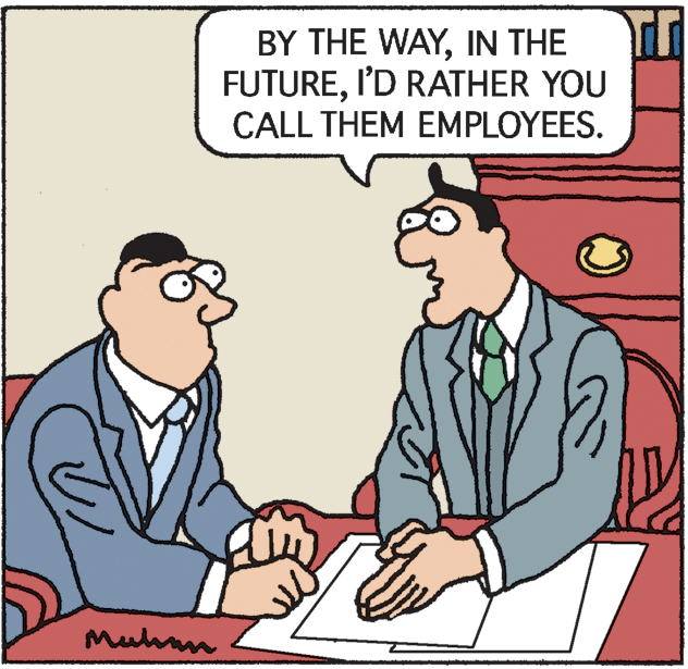Cartoon OCR: BY THE WAYIN THE FUTUREI'D RATHER YOU CALL THEM EMPLOYEES. Muhan BY THE WAYIN THE FUTUREI'D RATHER YOU CALL THEM EMPLOYEES. Muhan