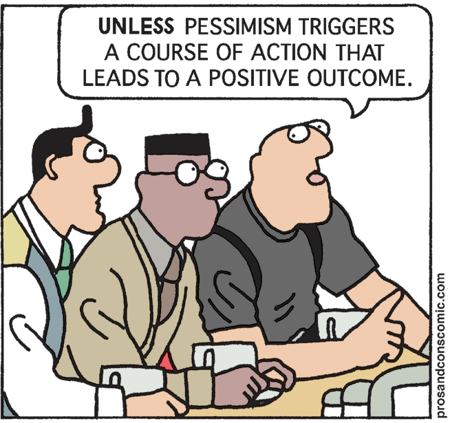 Illustration OCR: UNLESS PESSIMISM TRIGGERS A COURSE OF ACTION THAT LEADS TO A POSITIVE OUTCOME. prosandconscomic.com UNLESS PESSIMISM TRIGGERS A COURSE OF ACTION THAT LEADS TO A POSITIVE OUTCOME. prosandconscomic.com