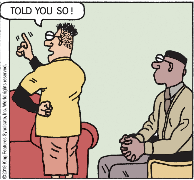 Cartoon OCR: TOLD YOU SO! © 2019 King Features SyndicateInc. World rights reserved. TOLD YOU SO! © 2019 King Features SyndicateInc. World rights reserved.