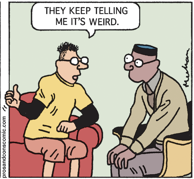 Conversation OCR: THEY KEEP TELLING ME IT'S WEIRD. prosandconscomic.com THEY KEEP TELLING ME IT'S WEIRD. prosandconscomic.com