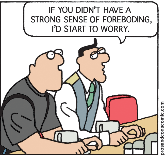 Parallel OCR: IF YOU DIDN'T HAVE A STRONG SENSE OF FOREBODINGI'D START TO WORRY. prosandconscomic.com IF YOU DIDN'T HAVE A STRONG SENSE OF FOREBODINGI'D START TO WORRY. prosandconscomic.com