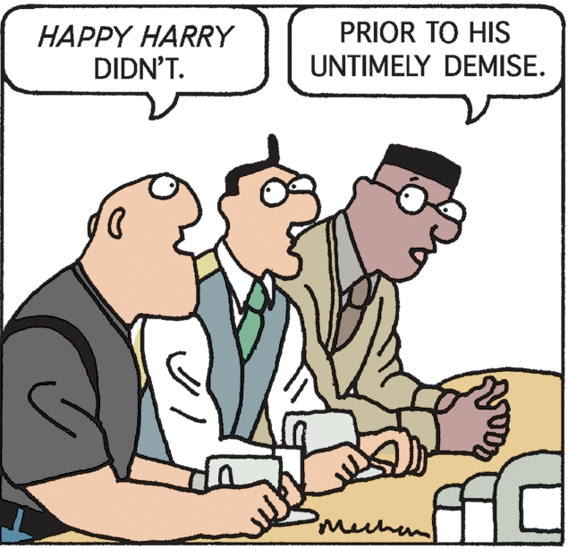 Line OCR: HAPPY HARY DIDN'T. PRIOR TO HIS UNTIMELY DEMISE. Mechen HAPPY HARY DIDN'T. PRIOR TO HIS UNTIMELY DEMISE. Mechen