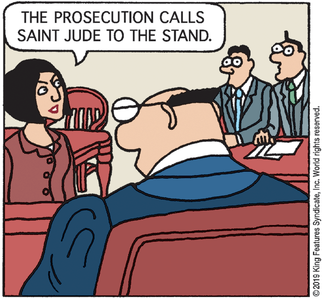 Rectangle OCR: THE PROSECUTION CALLS SAINT JUDE TO THE STAND. 2019 King Features SyndicateInc. World rights reserved. THE PROSECUTION CALLS SAINT JUDE TO THE STAND. 2019 King Features SyndicateInc. World rights reserved.