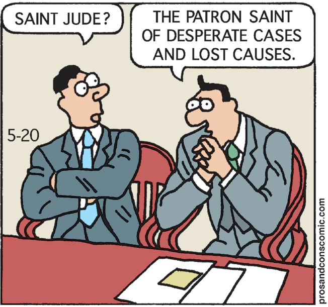 Fiction OCR: THE PATRON SAINT OF DESPERATE CASES AND LOST CAUSES. SAINT JUDE? 5-20 prosandconscomic.com THE PATRON SAINT OF DESPERATE CASES AND LOST CAUSES. SAINT JUDE? 5-20 prosandconscomic.com