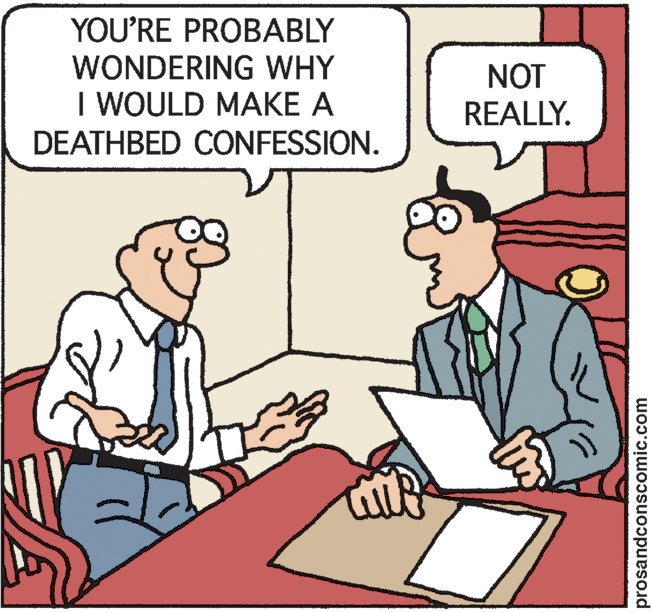 Conversation OCR: YOU'RE PROBABLY WONDERING WHY I WOULD MAKE A NOT REALLY. DEATHBED CONFESSION. prosandconscomic.com YOU'RE PROBABLY WONDERING WHY I WOULD MAKE A NOT REALLY. DEATHBED CONFESSION. prosandconscomic.com