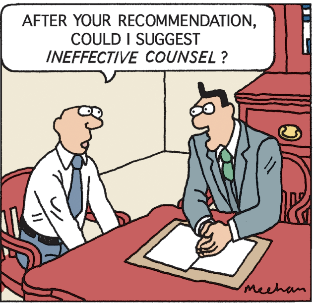 People OCR: AFTER YOUR RECOMMENDATIONCOULD I SUGGEST INEFFECTIVE COUNSEL ? Meehan AFTER YOUR RECOMMENDATIONCOULD I SUGGEST INEFFECTIVE COUNSEL ? Meehan