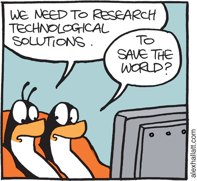 Humour OCR: WE NEED TO RESEARCH TECHNOLOGICAL SOLUTIONS. To SAVE THE WORLD? alexhallatt.com WE NEED TO RESEARCH TECHNOLOGICAL SOLUTIONS. To SAVE THE WORLD? alexhallatt.com