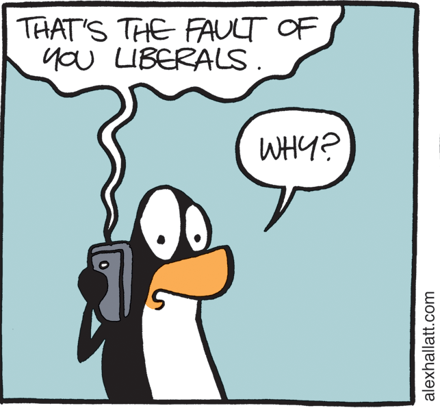 Illustration OCR: THAT'S THE FAULT OF you LIBERALS. WHY? alexhallatt.com THAT'S THE FAULT OF you LIBERALS. WHY? alexhallatt.com