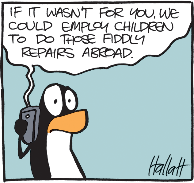 Water bird OCR: IF IT WASN'T FOR youWE COULD EMPL01 CHILDREN TO DO THOSE FIDDLY REPAIRS ABROAD. Halat IF IT WASN'T FOR youWE COULD EMPL01 CHILDREN TO DO THOSE FIDDLY REPAIRS ABROAD. Halat