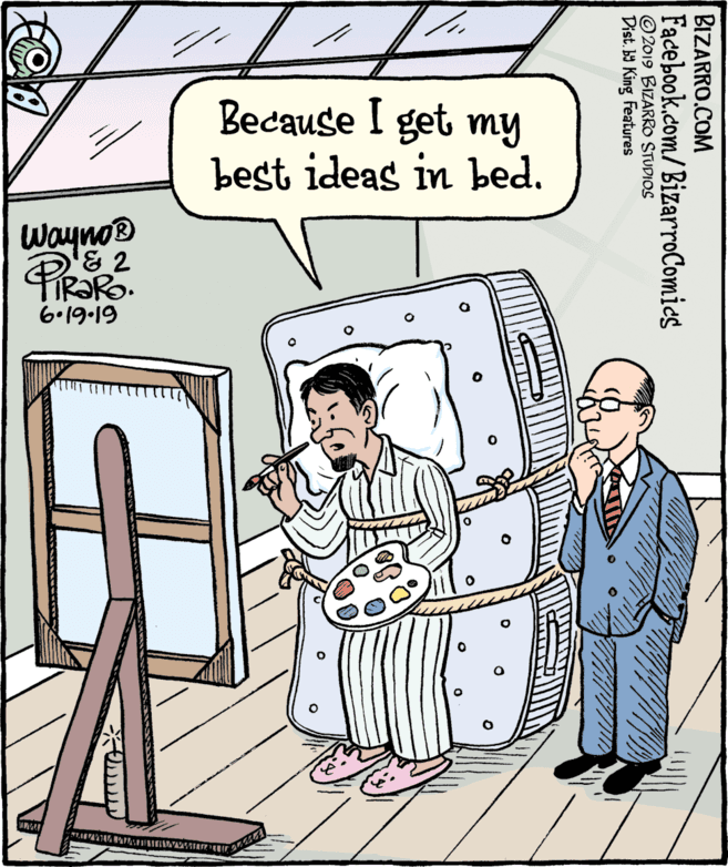 Comics OCR: Because I get my best ideas in bed. Wayno® D'E 2 PRARO. 6.19-19 BIZARRO.COM Facebook.com/BizarroComies ©2019 BIZARRO STUDIOS Dist. b9 King Features Because I get my best ideas in bed. Wayno® D'E 2 PRARO. 6.19-19 BIZARRO.COM Facebook.com/BizarroComies ©2019 BIZARRO STUDIOS Dist. b9 King Features