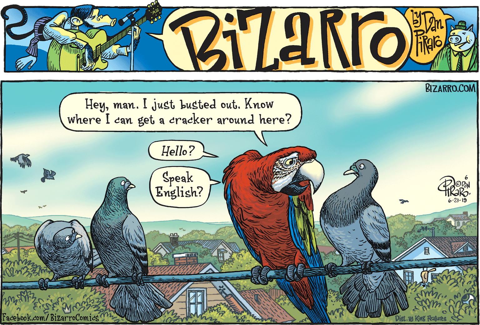 Terrestrial animal OCR: BIZARRO.COM Heyman. I just busted out. Know where I can get a cracker around here? Hello? Speak English? 6-23-19 Facebook.com/ BizarroComies Dist.1y King Features BIZARRO.COM Heyman. I just busted out. Know where I can get a cracker around here? Hello? Speak English? 6-23-19 Facebook.com/ BizarroComies Dist.1y King Features