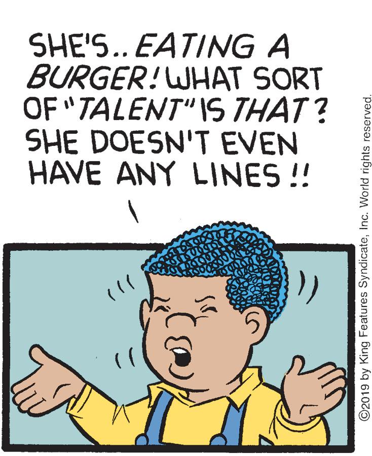 Finger OCR: SHE'S.. EATING A BURGER!WHAT SORT OF "TALENT" 1S THAT ? SHE DOESN'T EVEN HAVE ANY LINES !! ©2019 by King Features SyndicateInc. World rights reserved. SHE'S.. EATING A BURGER!WHAT SORT OF "TALENT" 1S THAT ? SHE DOESN'T EVEN HAVE ANY LINES !! ©2019 by King Features SyndicateInc. World rights reserved.