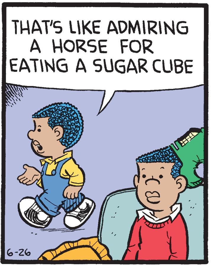 Conversation OCR: THAT'S LIKE ADMIRING A HORSE FOR EATING A SUGAR CUBE 6-26 THAT'S LIKE ADMIRING A HORSE FOR EATING A SUGAR CUBE 6-26
