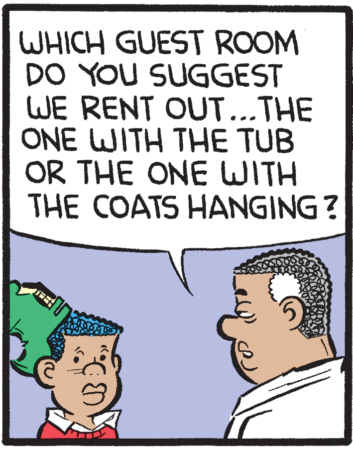 Line OCR: WHICH GUEST ROOM DO YOU SUGGEST WE RENT OUT..THE ONE WITH THE TUB OR THE ONE WITH THE COATS HANGING ? WHICH GUEST ROOM DO YOU SUGGEST WE RENT OUT..THE ONE WITH THE TUB OR THE ONE WITH THE COATS HANGING ?