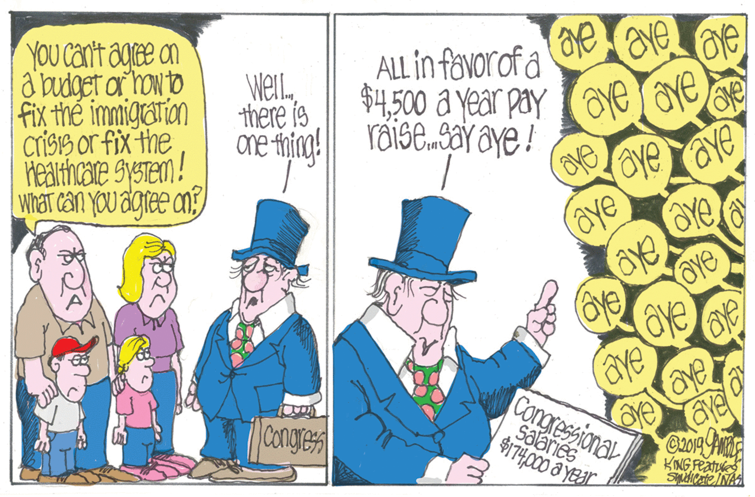 Illustration OCR: YOU can't agree an a budget ar hon to fix thé immigrarion crisiS or fix the Healthcare system! What can you agree an?) ave $4500 a year pay oe ave ráise.saY aye! ALL in fovorof a WelLthere is are thing! Yõise.sar aye ! aye aye Ye Oye ove DaCongressiona ave aye Congres Salaries KING Feate YOU can't agree an a budget ar hon to fix thé immigrarion crisiS or fix the Healthcare system! What can you agree an?) ave $4500 a year pay oe ave ráise.saY aye! ALL in fovorof a WelLthere is are thing! Yõise.sar aye ! aye aye Ye Oye ove DaCongressiona ave aye Congres Salaries KING Feate