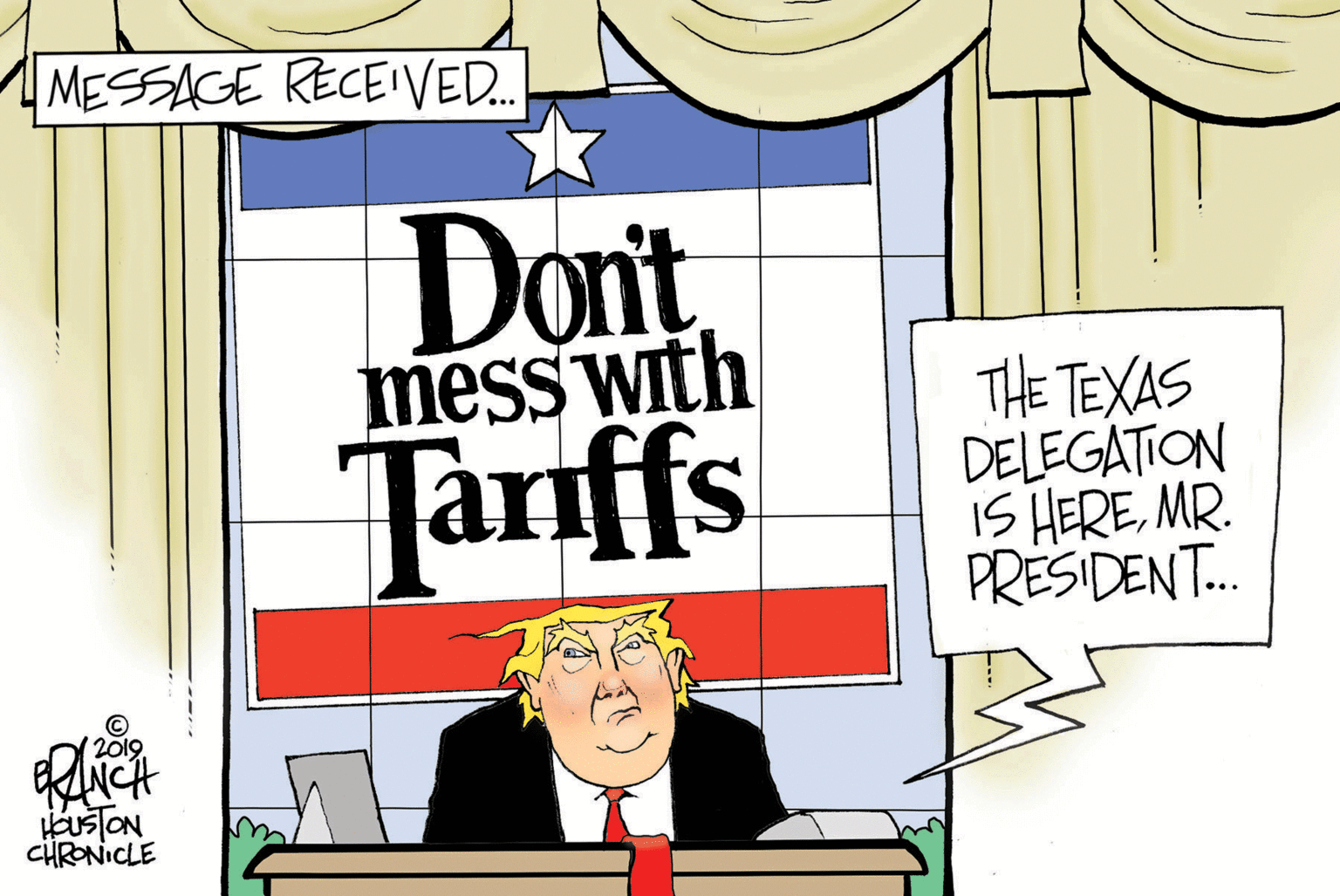 Rectangle OCR: MESSAGE RECEIVED. Dont mess with Tanffs THE TEXAS DELEGATION IS HEREMR. PRESIDENT. 12019 USTON CÜRONICLE MESSAGE RECEIVED. Dont mess with Tanffs THE TEXAS DELEGATION IS HEREMR. PRESIDENT. 12019 USTON CÜRONICLE