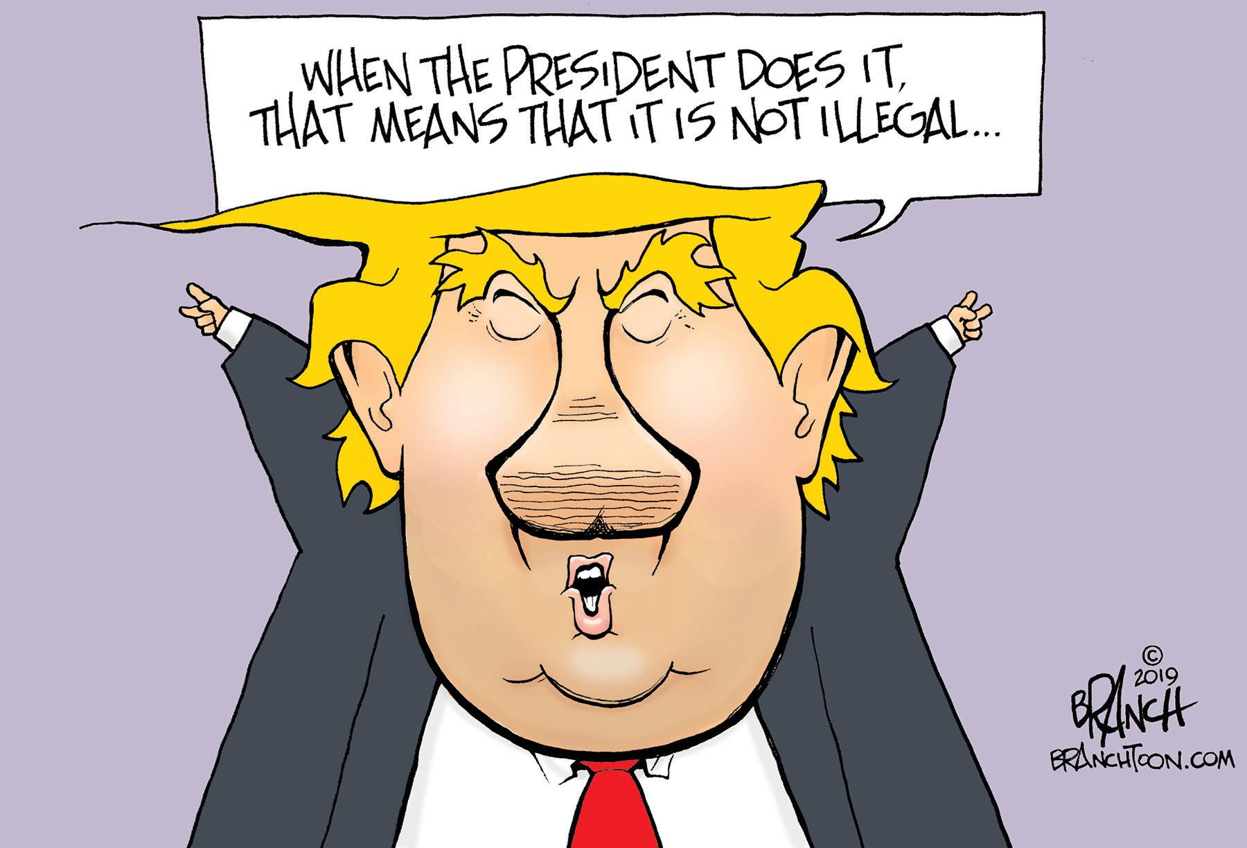 Cartoon OCR: WHEN THE PRESIDENT DOES ITTHAT MEANS THAT ITIS NOTILLEGAL. 2019 ERANCHTOON.COM WHEN THE PRESIDENT DOES ITTHAT MEANS THAT ITIS NOTILLEGAL. 2019 ERANCHTOON.COM