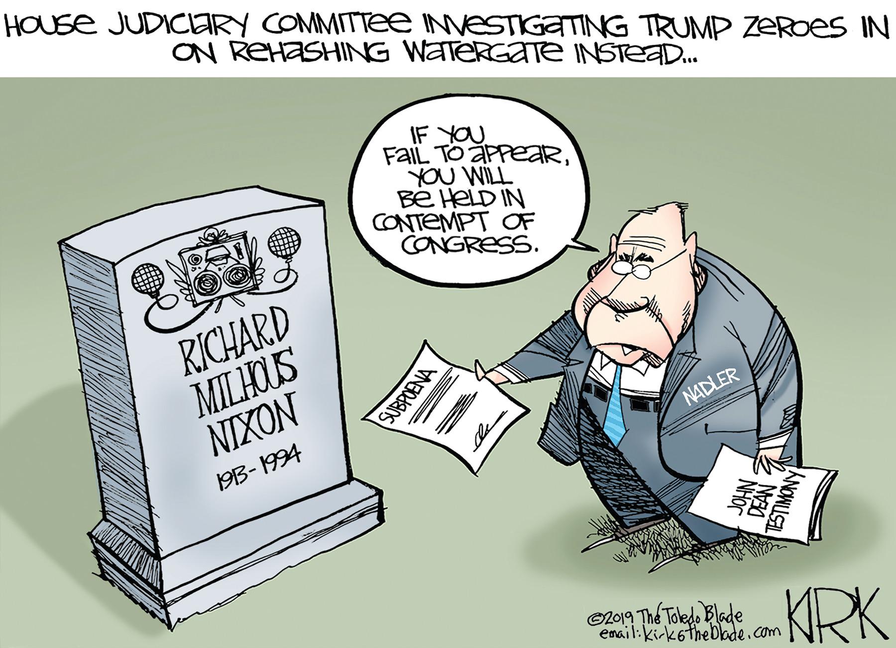 Paper OCR: HOUSE JUDICERY COMMITTee INVESTIGATING TRUMP ZERoes IN ON REHASHING WATERGATE INSTEAD. IF YOU FAIL TO aPpeaRYOU WILL Be HeLD IN CONTEMPT OF CONGRESS. RICHARD MILHOUS NIXON NADLER 193-1994 G2019 Th? Toledo Blade enail:kirketheblade.com KRK ANOWLISEL DEAN NHOC HOUSE JUDICERY COMMITTee INVESTIGATING TRUMP ZERoes IN ON REHASHING WATERGATE INSTEAD. IF YOU FAIL TO aPpeaRYOU WILL Be HeLD IN CONTEMPT OF CONGRESS. RICHARD MILHOUS NIXON NADLER 193-1994 G2019 Th? Toledo Blade enail:kirketheblade.com KRK ANOWLISEL DEAN NHOC