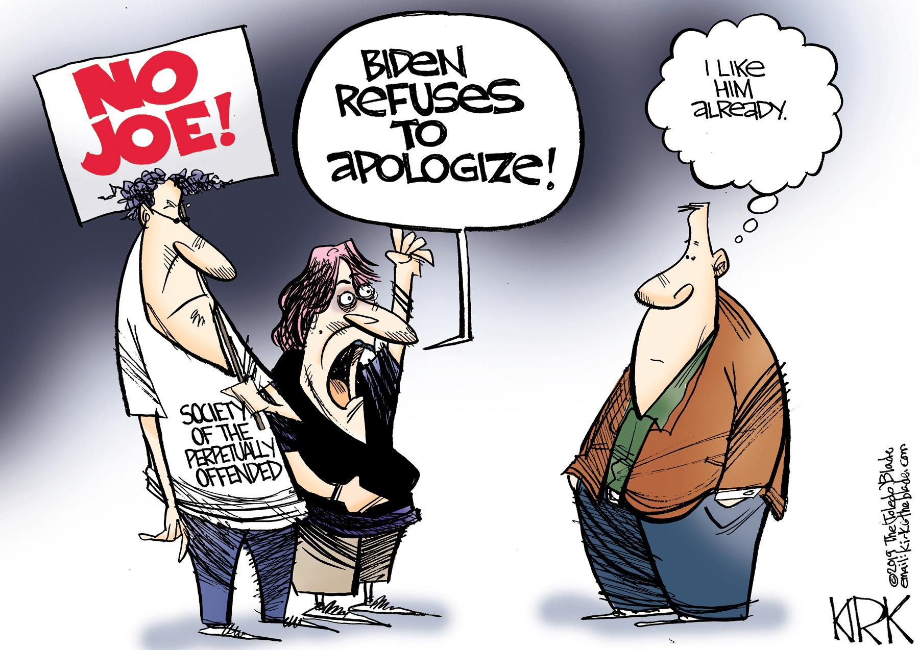 Humour OCR: NO JOE! BIDEN RÉFUSES TO APOLOGIZE! I LIKE HIM ALREADY. SOCIETY OF THE PERPETUALY OFFENDED KRK NO JOE! BIDEN RÉFUSES TO APOLOGIZE! I LIKE HIM ALREADY. SOCIETY OF THE PERPETUALY OFFENDED KRK