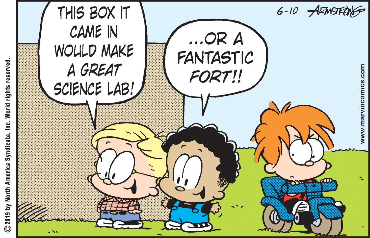 Gesture OCR: 6-10 ArMSTRENG THIS BOX IT CAME IN WOULD MAKE A GREAT SCIENCE LAB! ...OR A FANTASTIC FORT!! © 2019 by North America SyndicateInc. World rights reserved. www.marvincomics.com 6-10 ArMSTRENG THIS BOX IT CAME IN WOULD MAKE A GREAT SCIENCE LAB! ...OR A FANTASTIC FORT!! © 2019 by North America SyndicateInc. World rights reserved. www.marvincomics.com