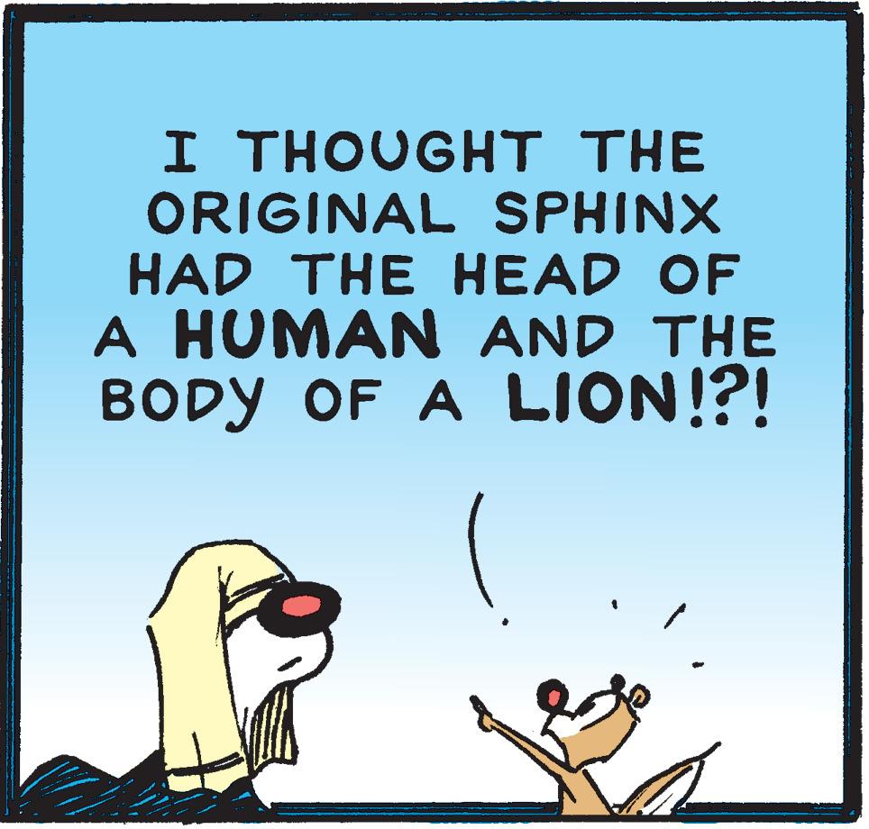Photo caption OCR: I THOUGHT THE ORIGINAL SPHINX HAD THE HEAD OF A HUMAN AND THE BODY OF A LION!?! I THOUGHT THE ORIGINAL SPHINX HAD THE HEAD OF A HUMAN AND THE BODY OF A LION!?!