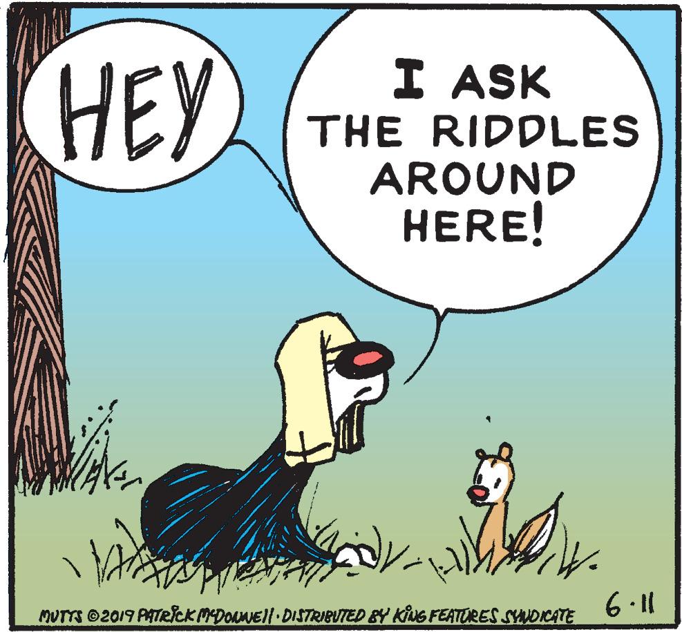 Line OCR: HEY I ASK THE RIDDLES AROUND HERE! 6 11 MUTTS 2019 PATRICK MEDOAMEI| DISTRIBUTED BY KiUG FEATURES SYNDICATE HEY I ASK THE RIDDLES AROUND HERE! 6 11 MUTTS 2019 PATRICK MEDOAMEI| DISTRIBUTED BY KiUG FEATURES SYNDICATE